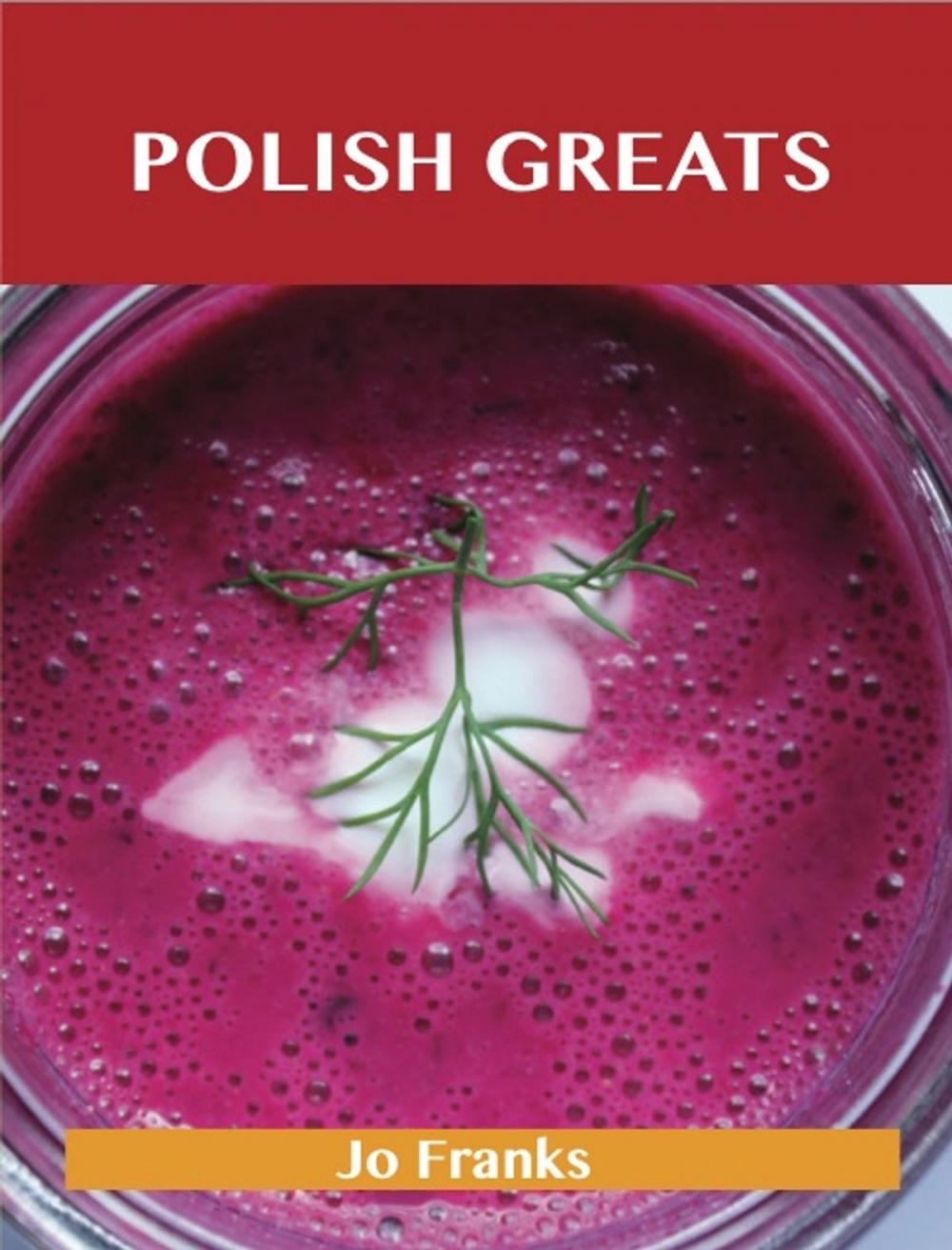 Big bigCover of Polish Greats: Delicious Polish Recipes, The Top 56 Polish Recipes
