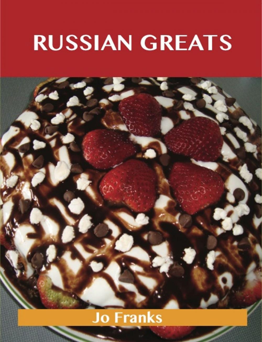 Big bigCover of Russian Greats: Delicious Russian Recipes, The Top 68 Russian Recipes