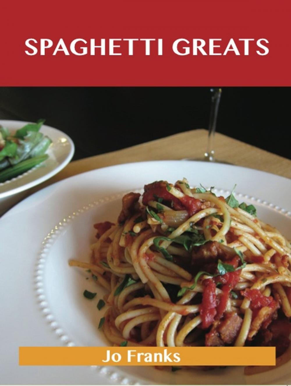 Big bigCover of Spaghetti Greats: Delicious Spaghetti Recipes, The Top 70 Spaghetti Recipes
