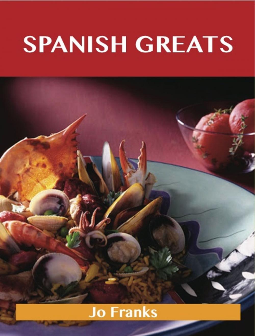 Big bigCover of Spanish Greats: Delicious Spanish Recipes, The Top 100 Spanish Recipes