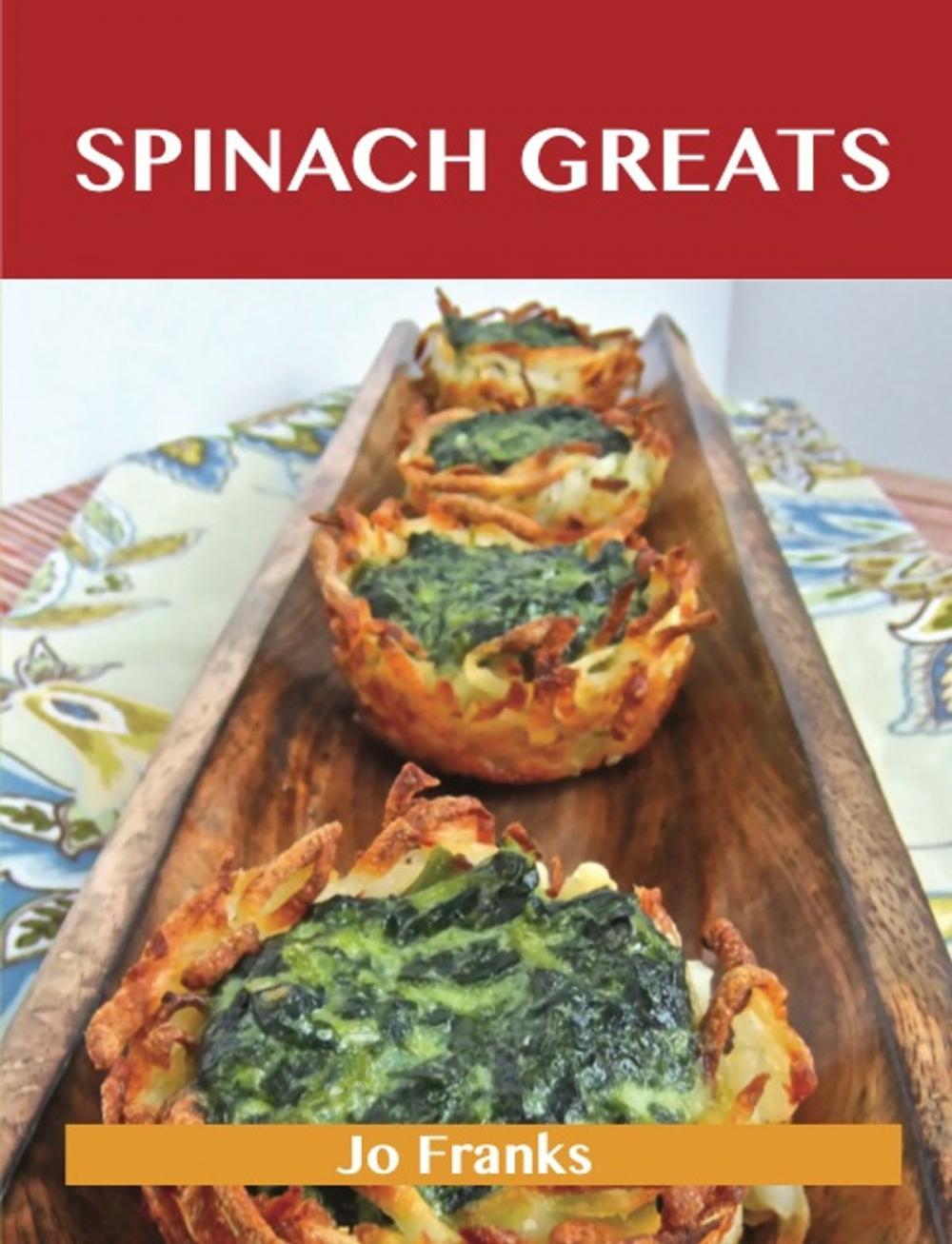 Big bigCover of Spinach Greats: Delicious Spinach Recipes, The Top 100 Spinach Recipes