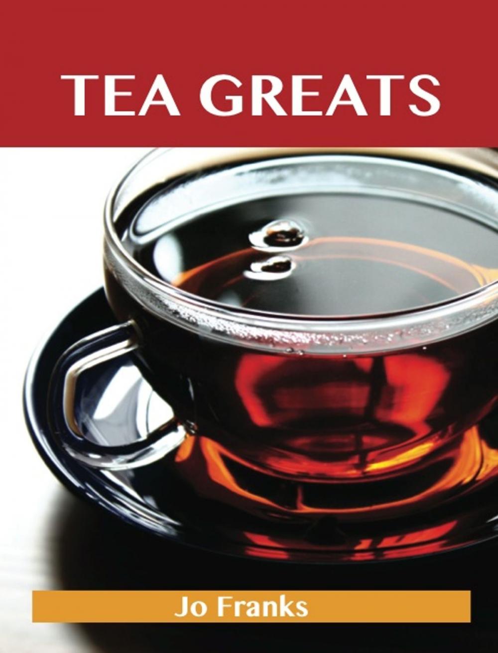 Big bigCover of Tea Greats: Delicious Tea Recipes, The Top 91 Tea Recipes