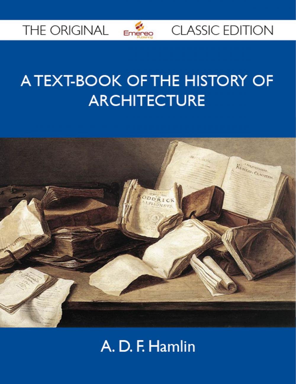 Big bigCover of A Text-Book of the History of Architecture - The Original Classic Edition