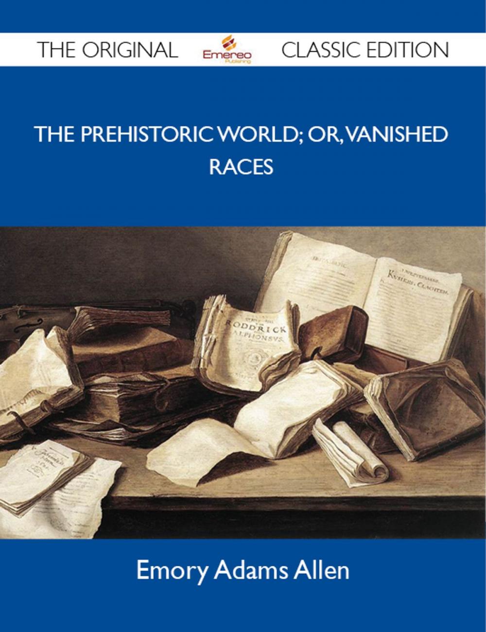 Big bigCover of The Prehistoric World; or, Vanished races - The Original Classic Edition