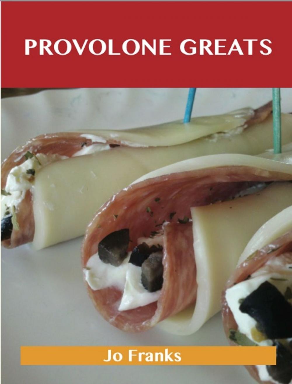 Big bigCover of Provolone Greats: Delicious Provolone Recipes, The Top 74 Provolone Recipes