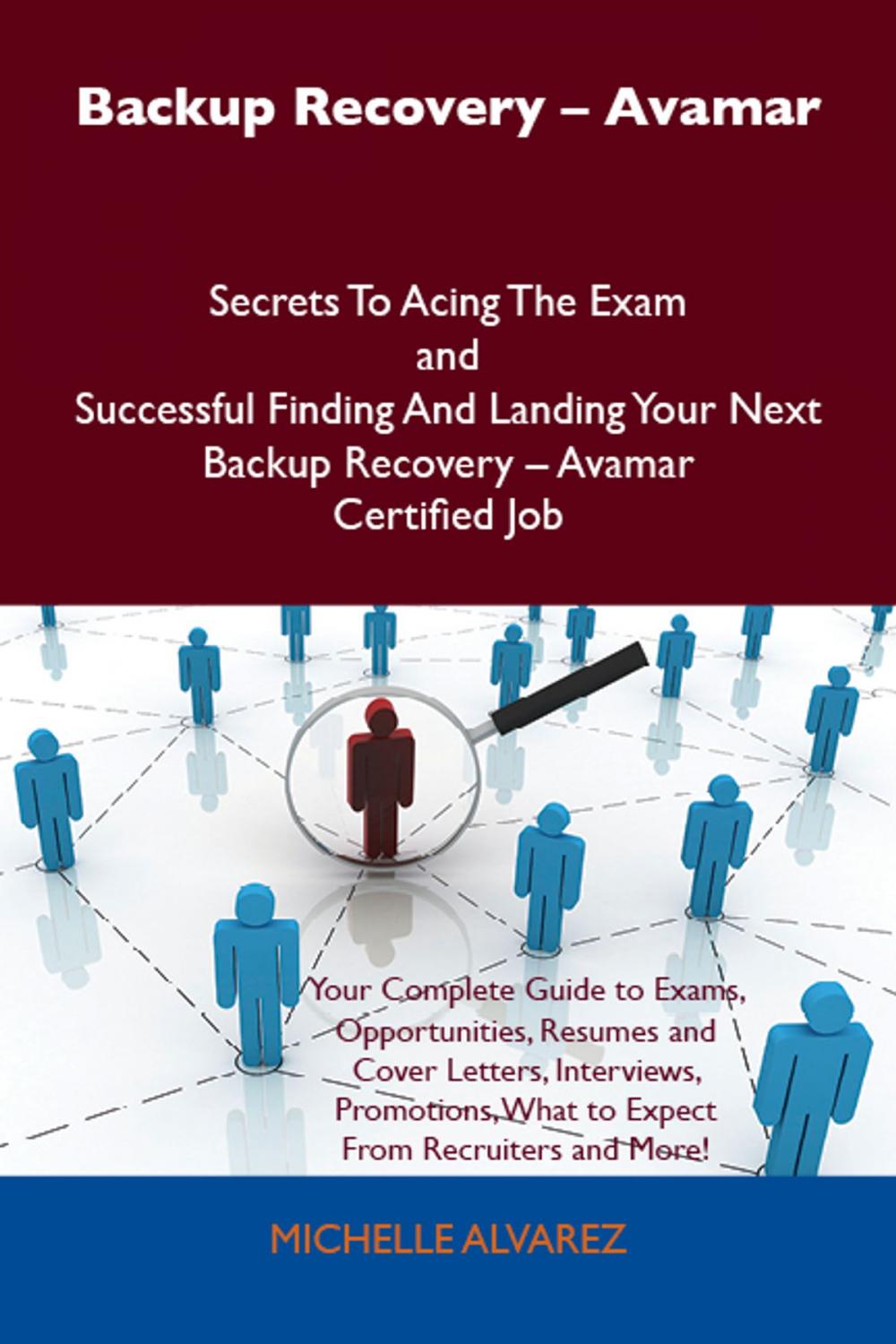 Big bigCover of Backup Recovery - Avamar Secrets To Acing The Exam and Successful Finding And Landing Your Next Backup Recovery - Avamar Certified Job