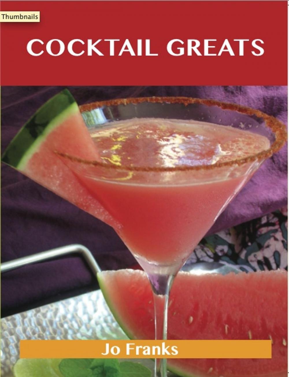 Big bigCover of Cocktail Greats: Delicious Cocktail Recipes, The Top 100 Cocktail Recipes