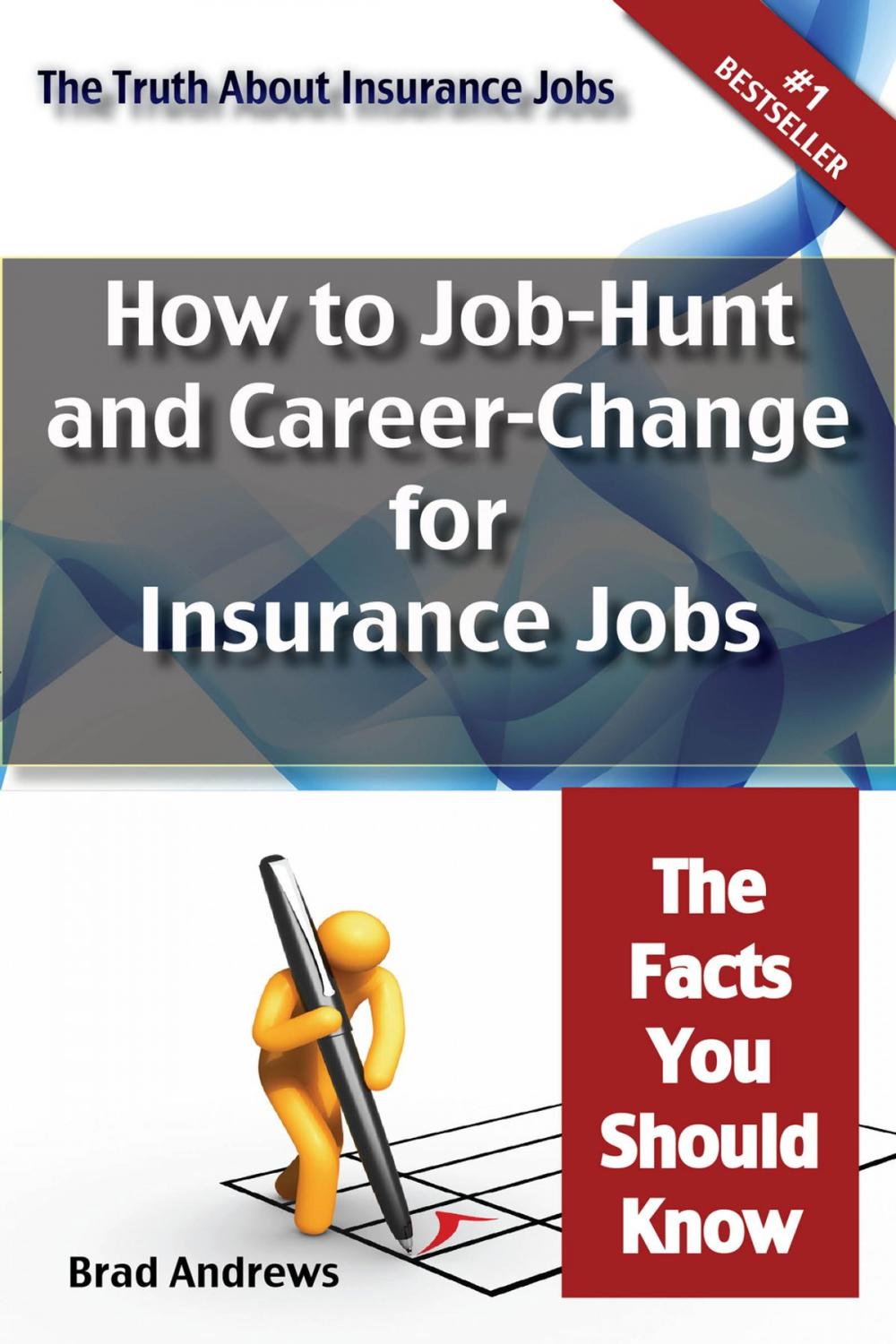 Big bigCover of The Truth About Insurance Jobs - How to Job-Hunt and Career-Change for Insurance Jobs - The Facts You Should Know
