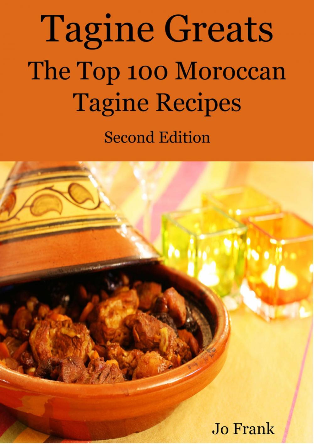 Big bigCover of Tagine Greats: 100 Delicious Tagine Recipes, The Top 100 Moroccan Tajine recipes - Second Edition