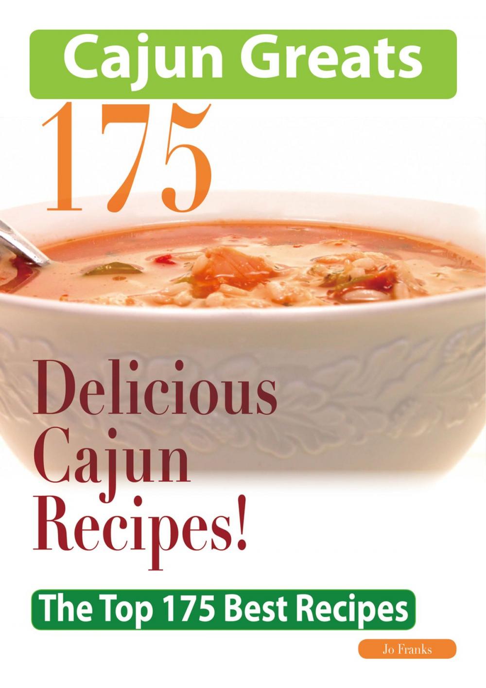 Big bigCover of Cajun Greats 175 Delicious Cajun Recipes - The Top 175 Best Recipes