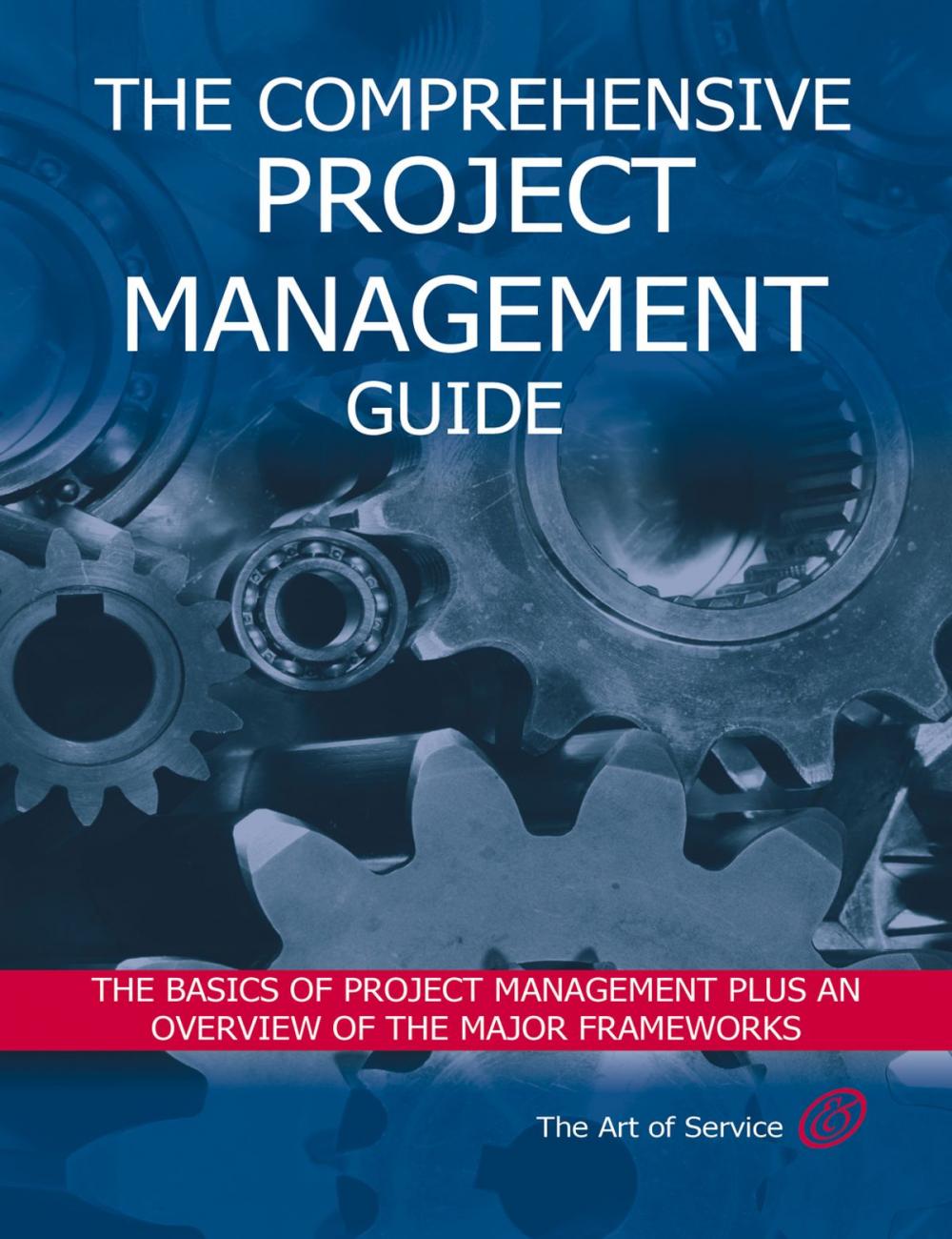 Big bigCover of The Comprehensive Project Management Guide - The Basics of Project Management plus an Overview of the Major Frameworks