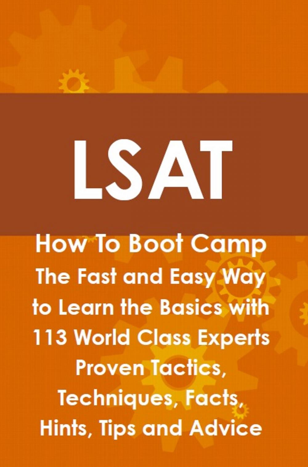 Big bigCover of LSAT How To Boot Camp: The Fast and Easy Way to Learn the Basics with 113 World Class Experts Proven Tactics, Techniques, Facts, Hints, Tips and Advice