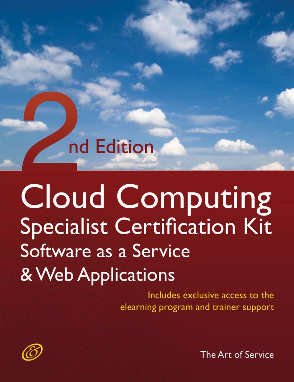 Big bigCover of Cloud Computing SaaS And Web Applications Specialist Level Complete Certification Kit - Software As A Service Study Guide Book And Online Course - Second Edition