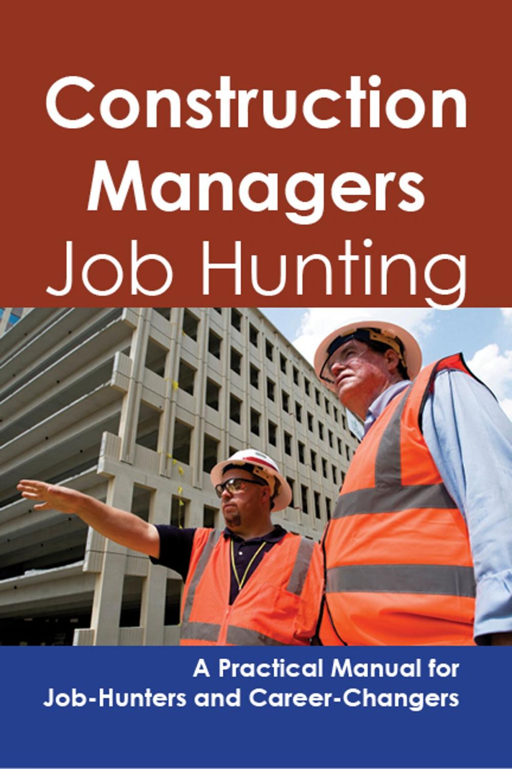Big bigCover of Construction Managers: Job Hunting - A Practical Manual for Job-Hunters and Career Changers
