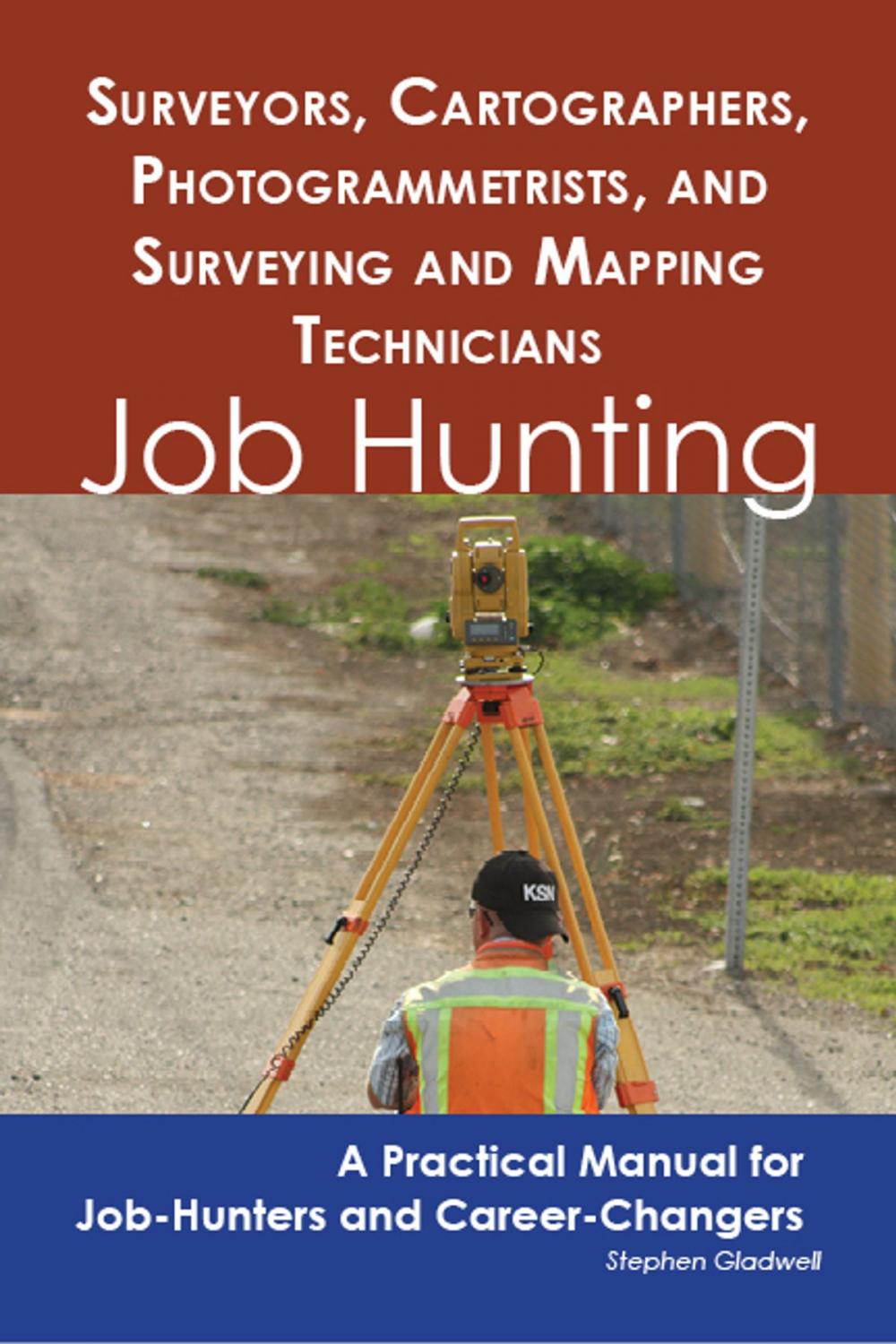Big bigCover of Surveyors, Cartographers, Photogrammetrists, and Surveying and Mapping Technicians: Job Hunting - A Practical Manual for Job-Hunters and Career Changers