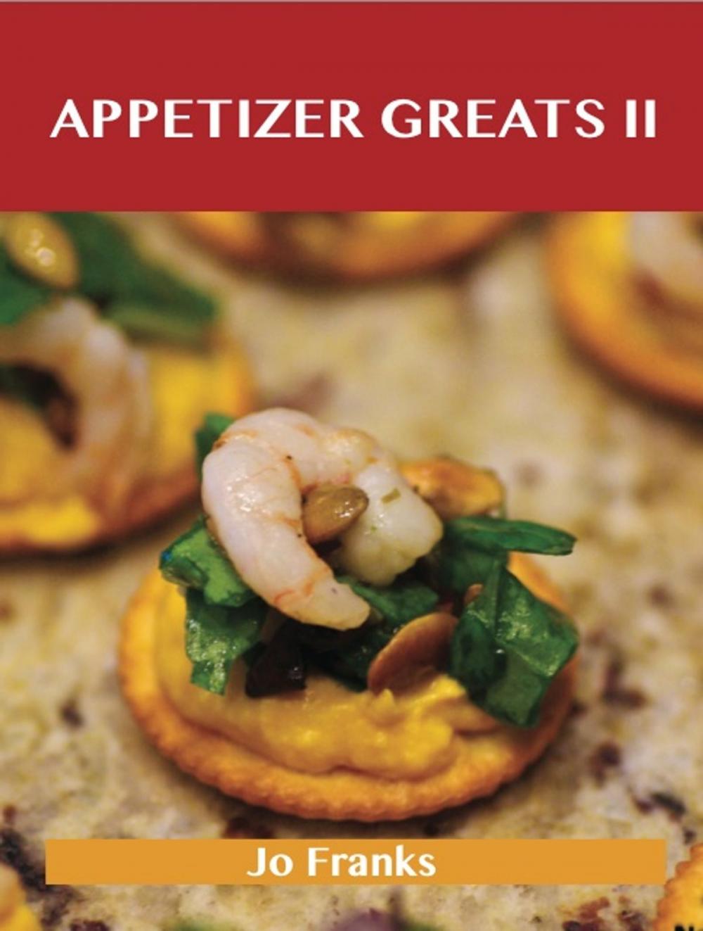 Big bigCover of Appetizers Greats II: Delicious Appetizers Recipes, The Top 88 Appetizers Recipes