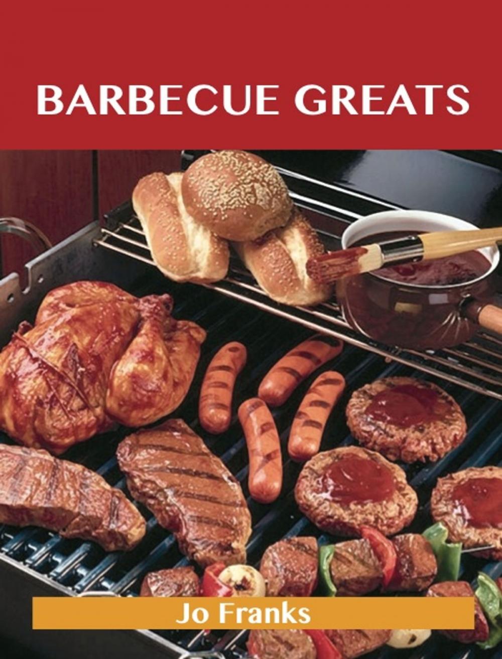 Big bigCover of Barbecue Greats: Delicious Barbecue Recipes, The Top 100 Barbecue Recipes