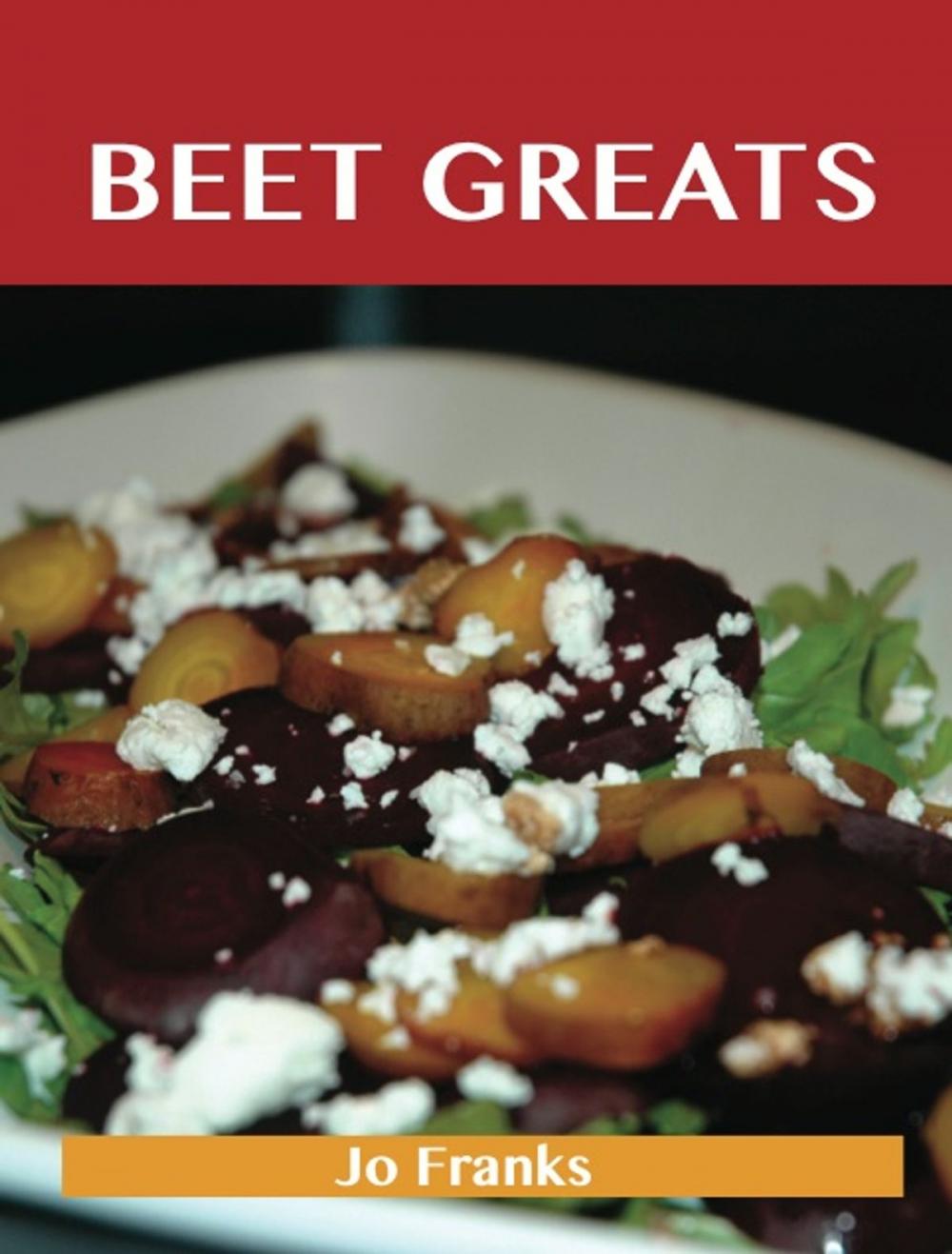 Big bigCover of Beet Greats: Delicious Beet Recipes, The Top 94 Beet Recipes