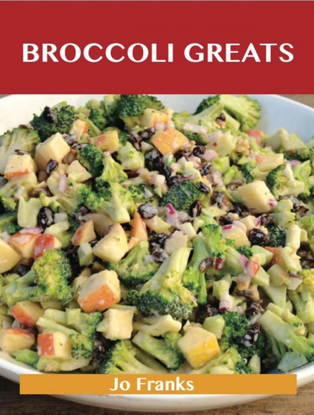 Big bigCover of Broccoli Greats: Delicious Broccoli Recipes, The Top 88 Broccoli Recipes