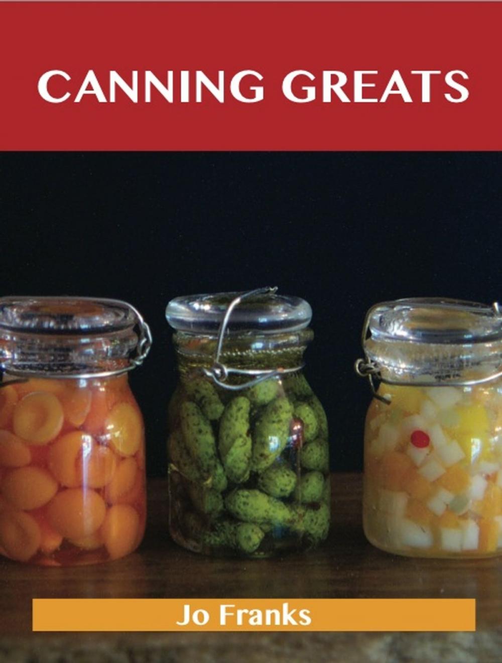 Big bigCover of Canning Greats: Delicious Canning Recipes, The Top 52 Canning Recipes