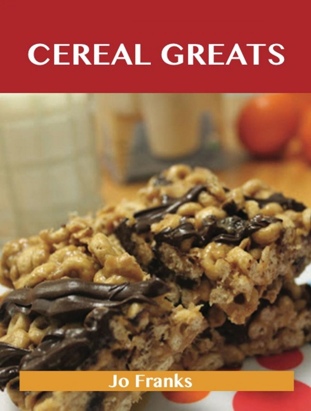 Big bigCover of Cereal Greats: Delicious Cereal Recipes, The Top 88 Cereal Recipes