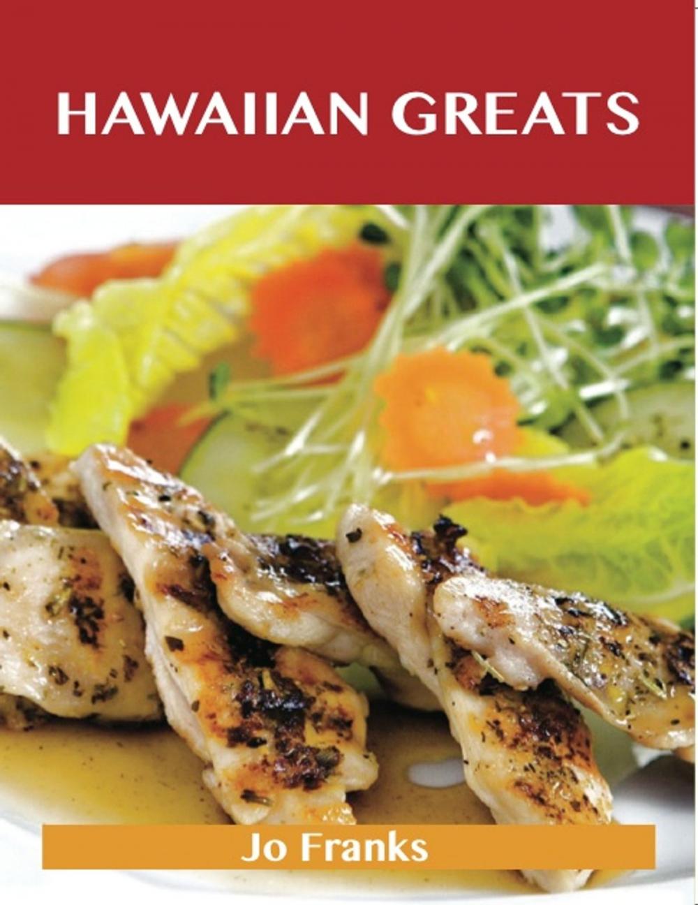 Big bigCover of Hawaiian Greats: Delicious Hawaiian Recipes, The Top 100 Hawaiian Recipes