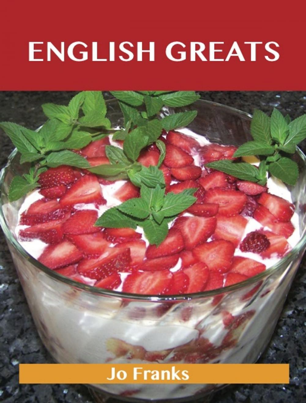Big bigCover of English Greats: Delicious English Recipes, The Top 50 English Recipes