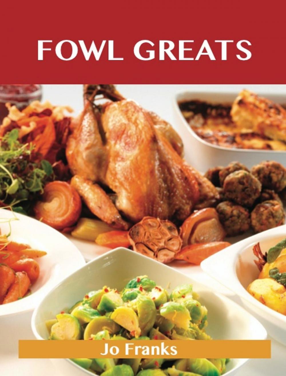 Big bigCover of Fowl Greats: Delicious Fowl Recipes, The Top 82 Fowl Recipes