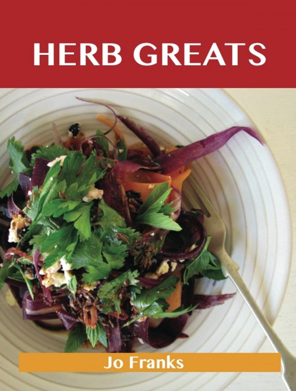 Big bigCover of Herb Greats: Delicious Herb Recipes, The Top 100 Herb Recipes