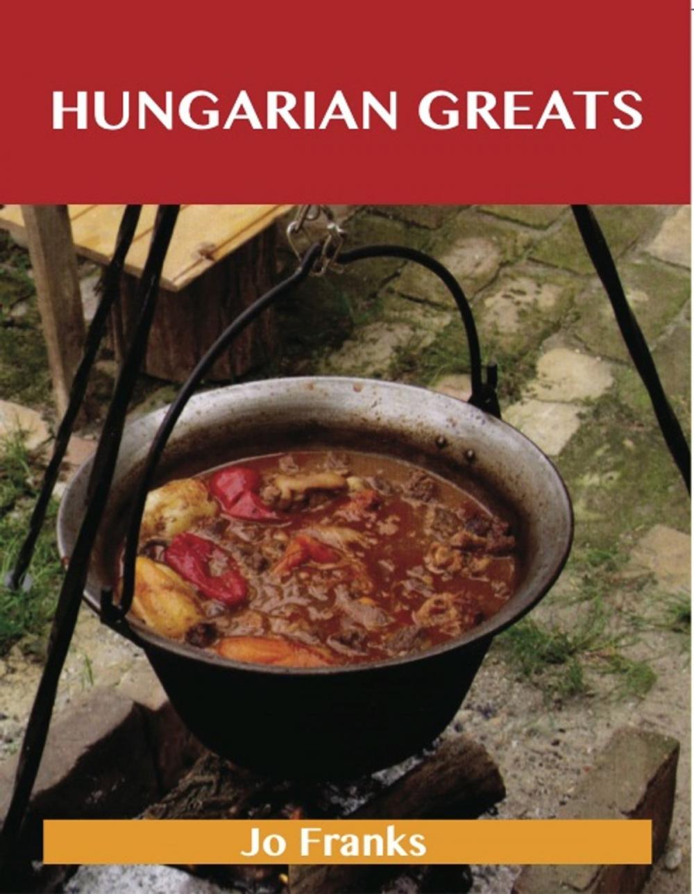 Big bigCover of Hungarian Greats: Delicious Hungarian Recipes, The Top 40 Hungarian Recipes