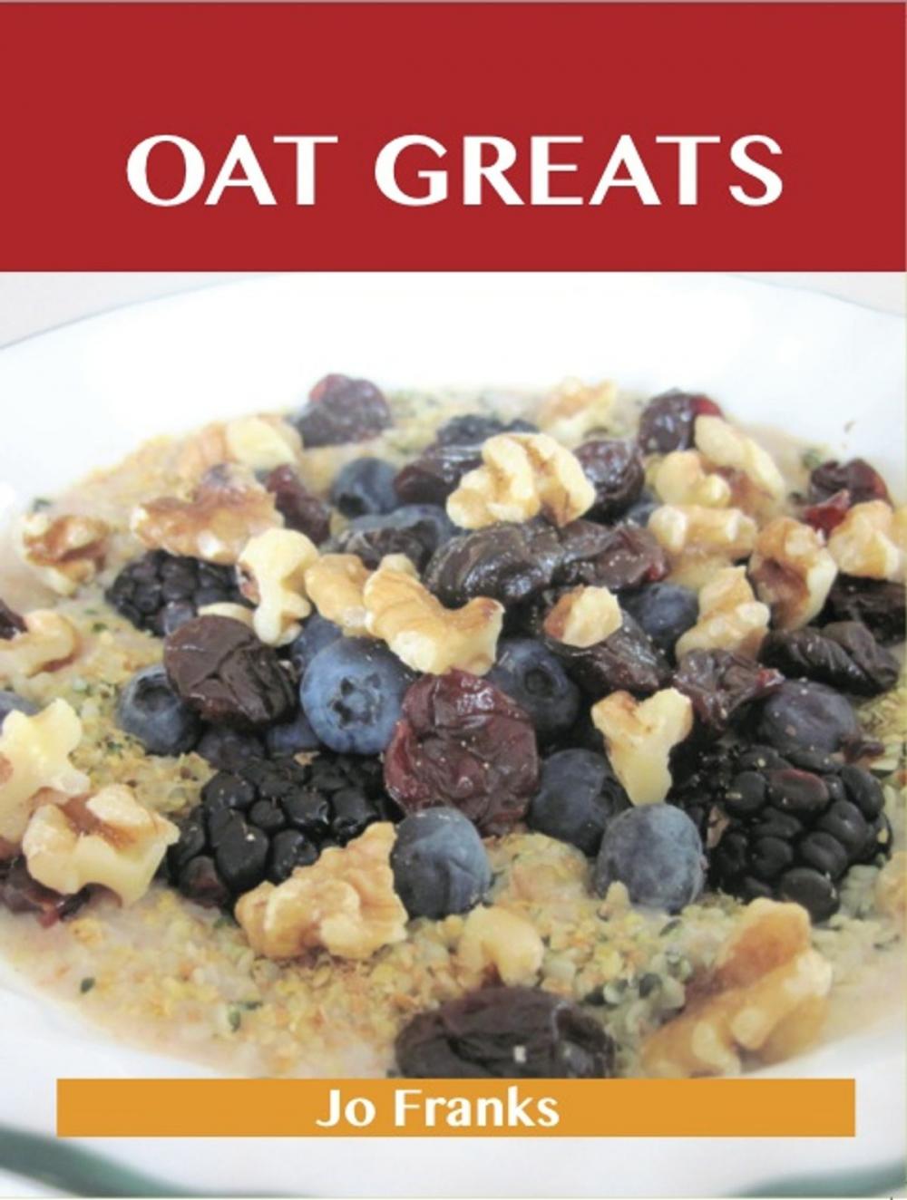 Big bigCover of Oats Greats: Delicious Oats Recipes, The Top 94 Oats Recipes