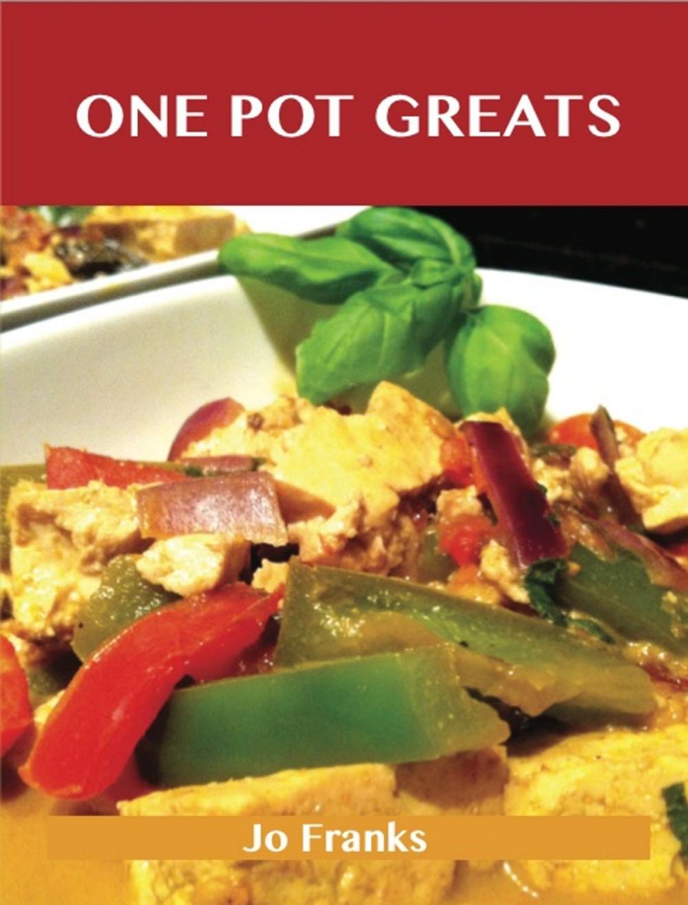 Big bigCover of One Pot Greats: Delicious One Pot Recipes, The Top 70 One Pot Recipes