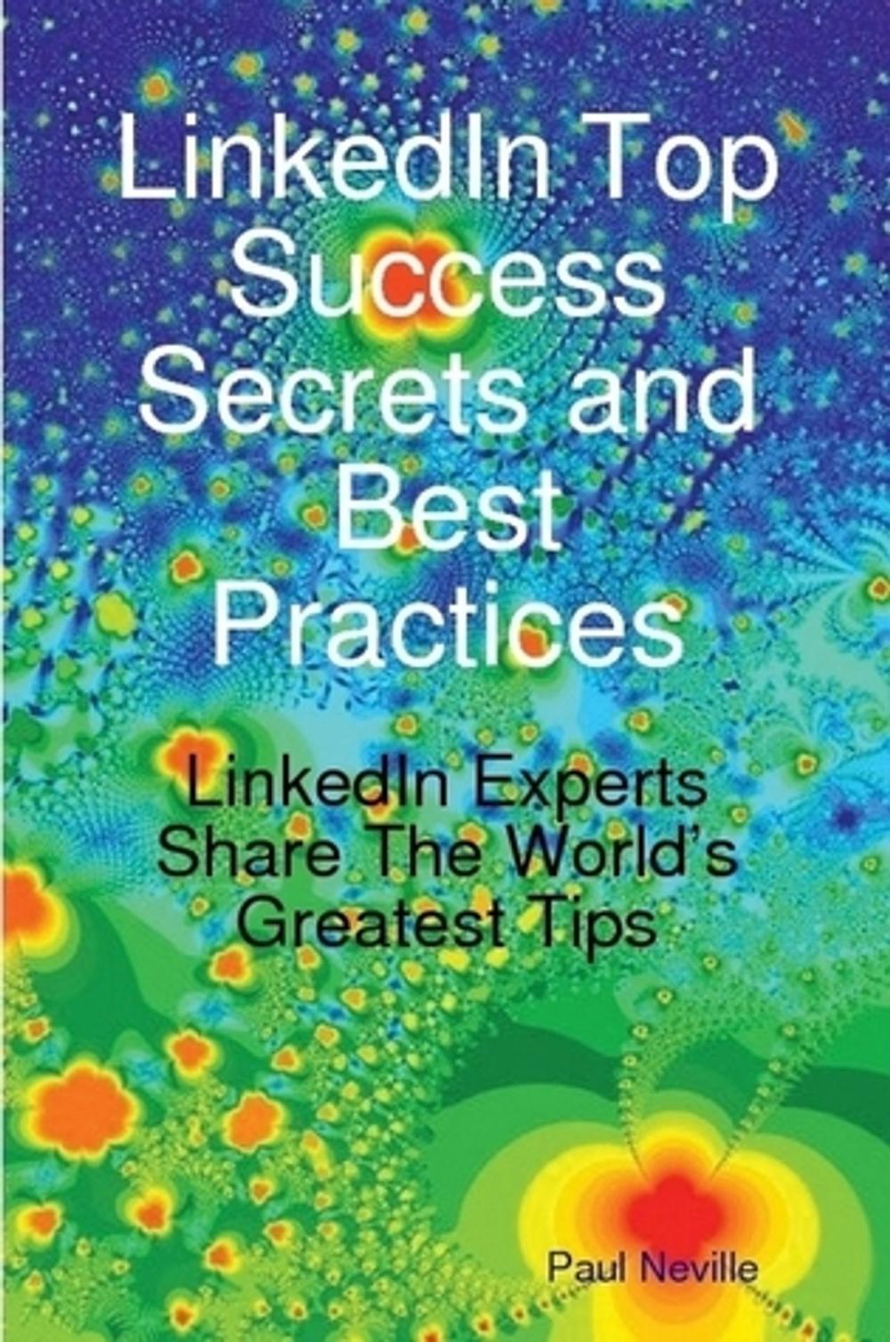 Big bigCover of LinkedIn Top Success Secrets and Best Practices: LinkedIn Experts Share The World's Greatest Tips