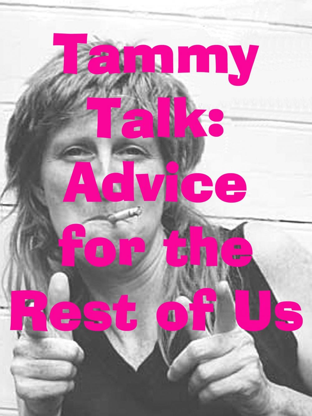 Big bigCover of TammyTalk: Advice for the Rest of Us