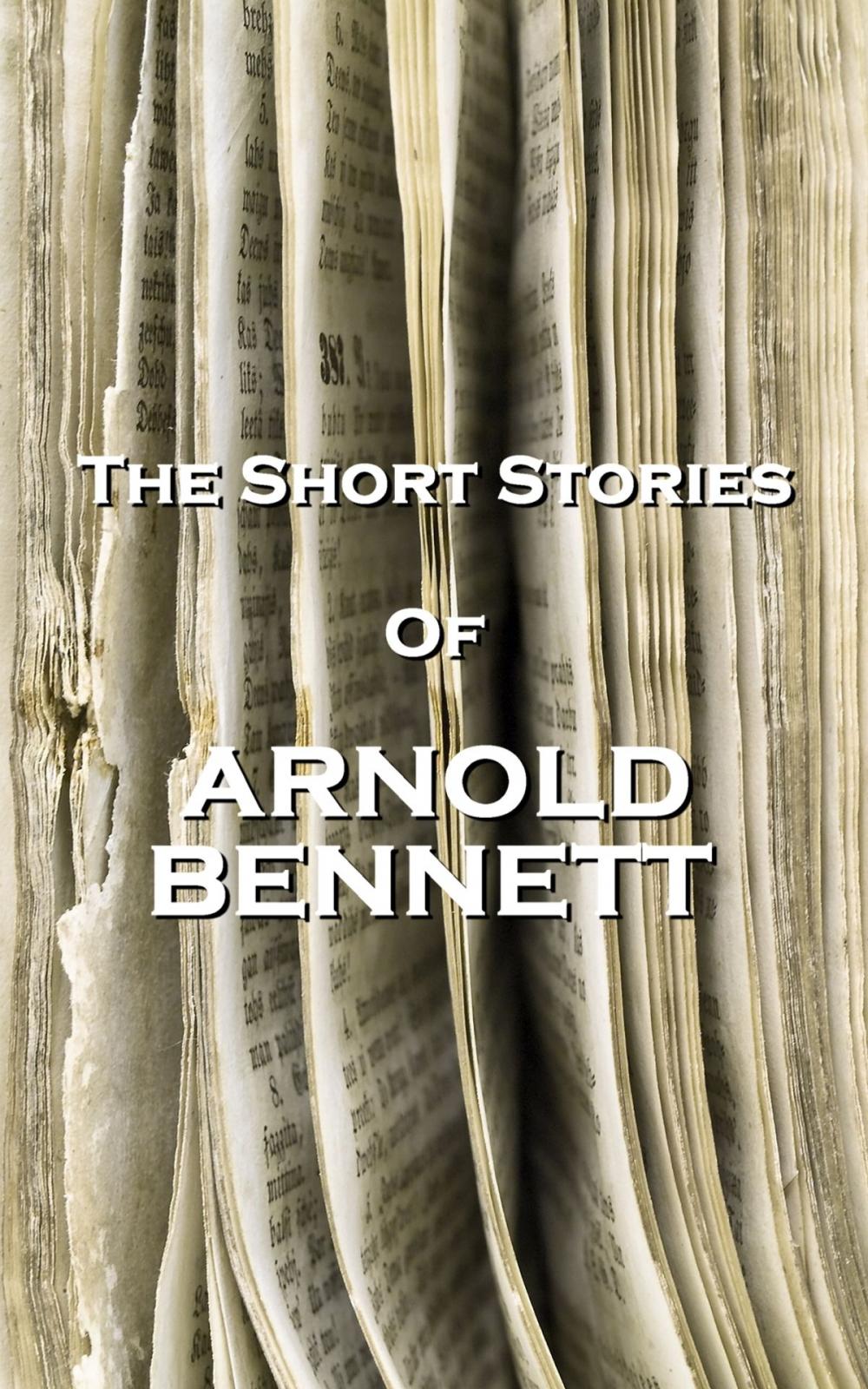 Big bigCover of The Short Stories Of Arnold Bennett