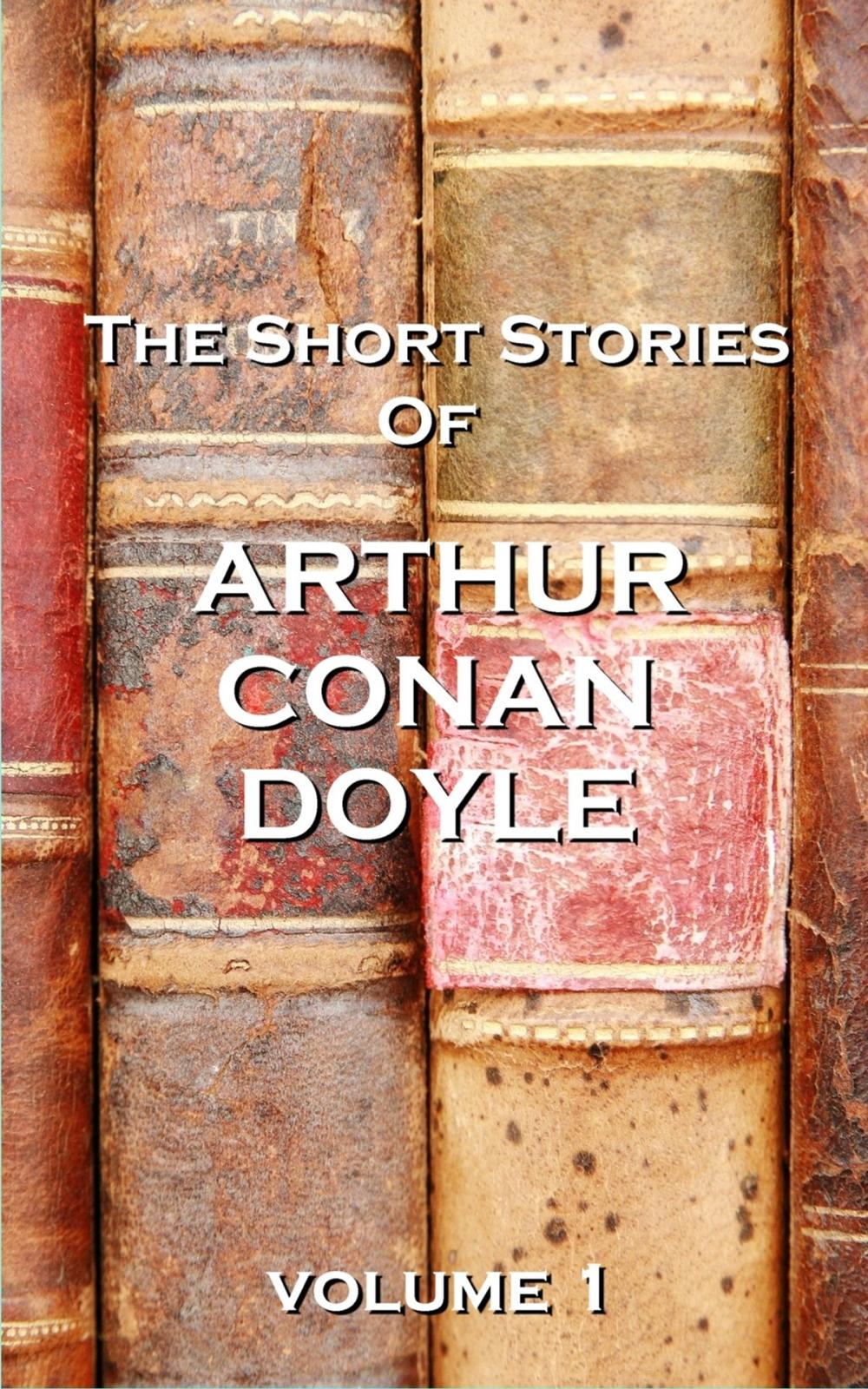 Big bigCover of The Short Stories Of Sir Arthur Conan Doyle, Vol. 1