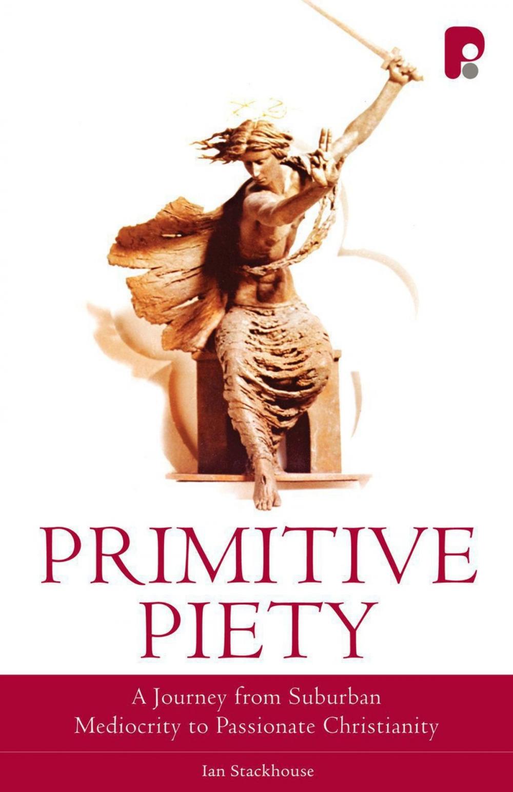 Big bigCover of Primitive Piety: A Journey from Suburban Mediocrity to Passionate Christianity