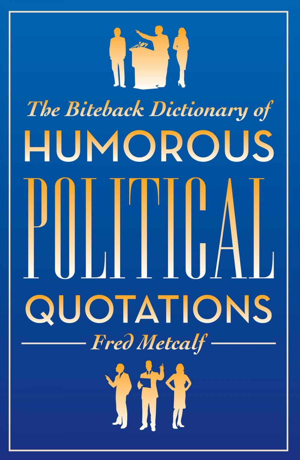 Big bigCover of The Biteback Dictionary of Humorous Political Quotations