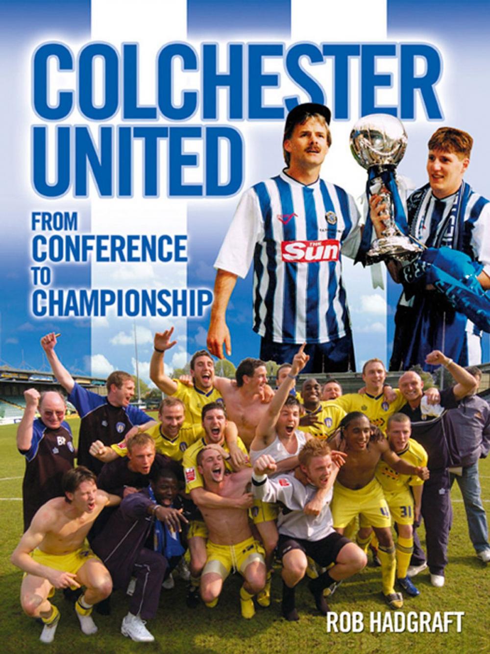 Big bigCover of Colchester United: From Conference to Championship