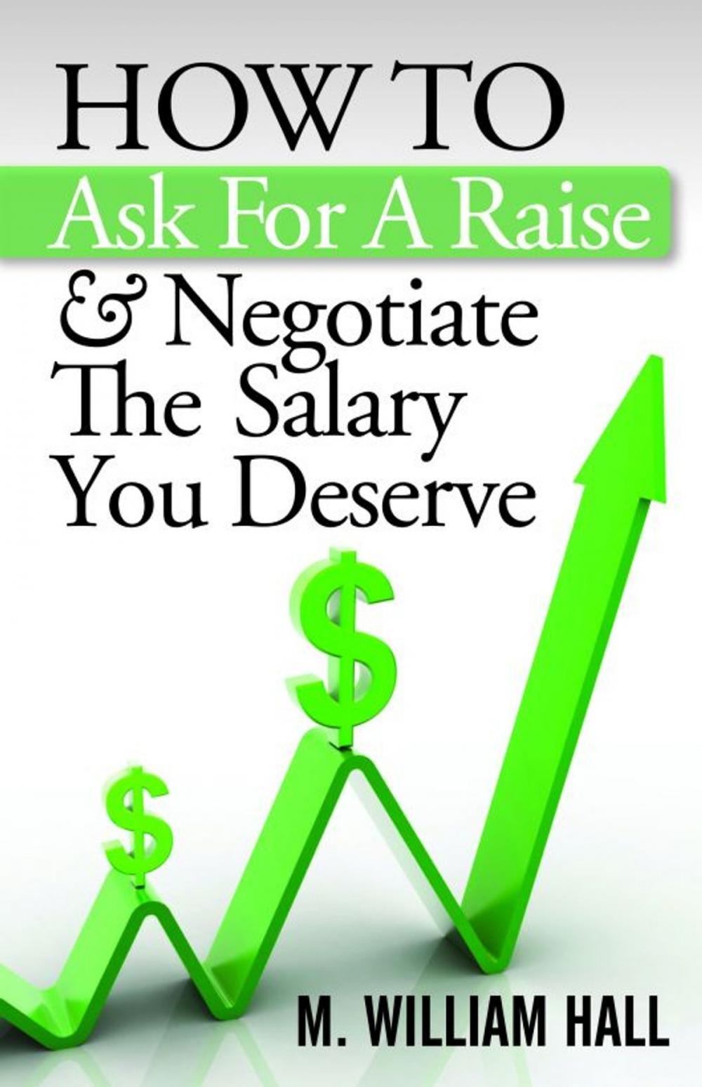 Big bigCover of How To Ask For A Raise And Negotiate The Salary You Deserve