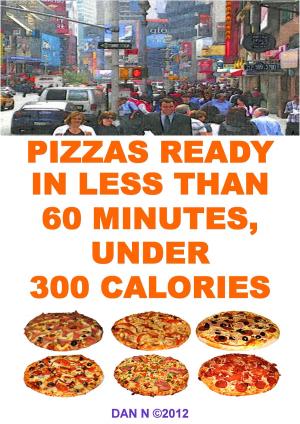 Cover of Pizzas Ready In Less Than 60 Minutes, Under 300 Calories