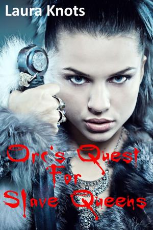 Cover of the book ORC'S QUEST FOR SLAVE QUEENS by Laura Knots