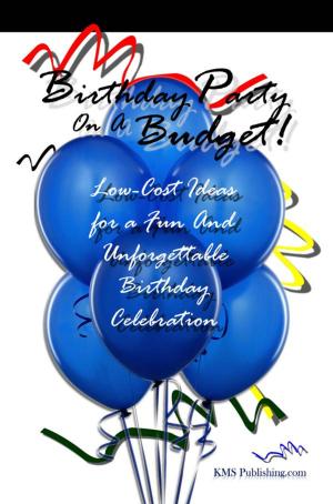 Cover of the book Birthday Party On A Budget! by KMS Publishing