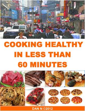 Cover of the book Cooking Healthy In Less Than 60 Minutes by Alberto Farah