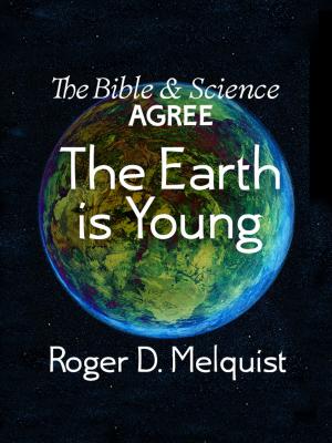 Cover of the book The Bible & Science Agree The Earth Is Young by L.G. Carter
