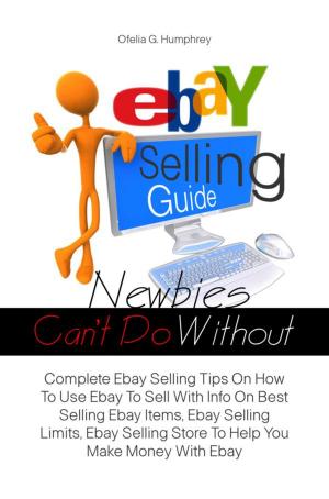 Book cover of Ebay Selling Guide Newbies Can’t Do Without