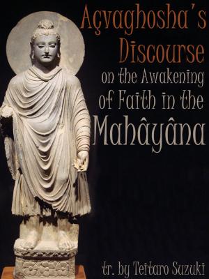 Cover of the book Acvaghoshas Discourse On The Awakening Of Faith In The Mahayana by T.W. RHYS DAVIDS, HERMANN OLDENBERG