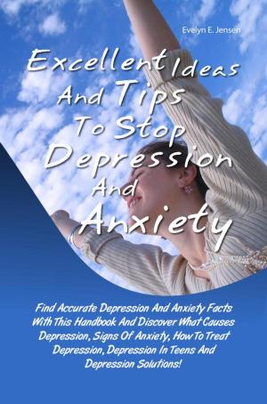 Cover of the book Excellent Ideas And Tips To Stop Depression And Anxiety by Mark M. Russell