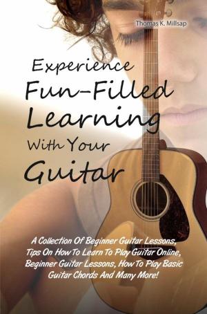 Cover of the book Experience Fun-Filled Learning With Your Guitar by Kristen D. Snyder