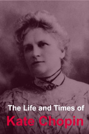 Cover of the book The Life and Times of Kate Chopin by BookCaps